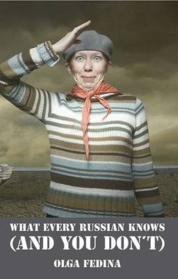 What Every Russian Knows (and You Don't) - Olga Fedina