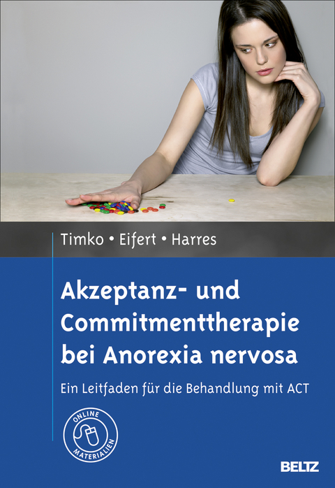 Akzeptanz- und Commitmenttherapie bei Anorexia nervosa - C. Alix Timko, Georg Eifert, Annette Harres