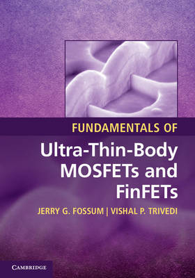 Fundamentals of Ultra-Thin-Body MOSFETs and FinFETs - Jerry G. Fossum, Vishal P. Trivedi