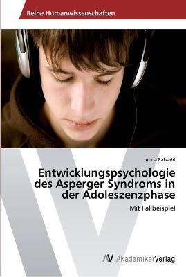 Entwicklungspsychologie des Asperger Syndroms in der Adoleszenzphase - Anna Rabsahl