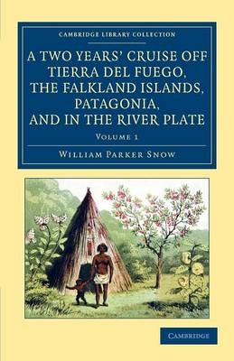 A Two Years' Cruise Off Tierra del Fuego, the Falkland Islands, Patagonia, and in the River Plate - William Parker Snow