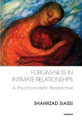 Forgiveness in Intimate Relationships - Shahrzad Siassi