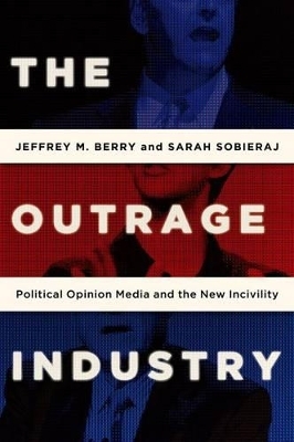 The Outrage Industry - Jeffrey M. Berry, Sarah Sobieraj