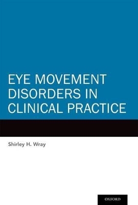 Eye Movement Disorders in Clinical Practice - Shirley H. Wray