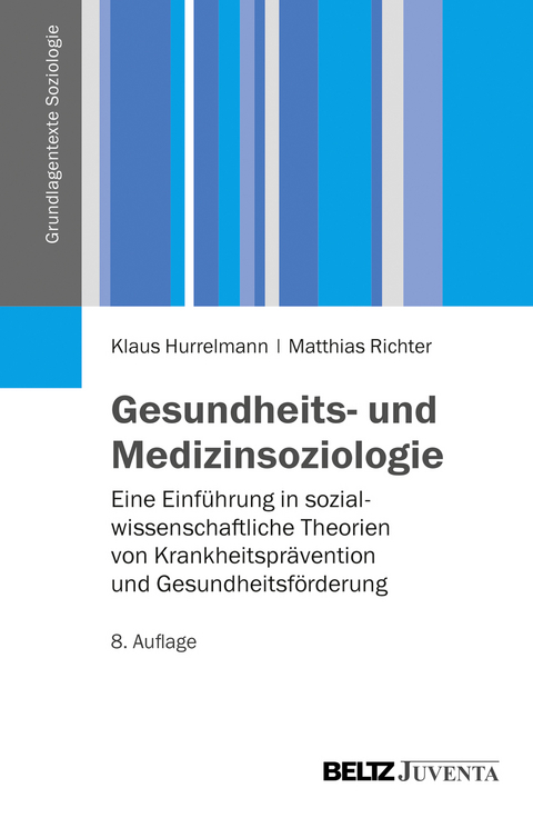 Gesundheits- und Medizinsoziologie - Klaus Hurrelmann, Matthias Richter