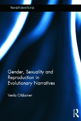 Gender, Sexuality and Reproduction in Evolutionary Narratives - Venla Oikkonen