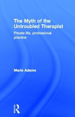 The Myth of the Untroubled Therapist - Marie Adams