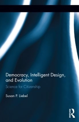 Democracy, Intelligent Design, and Evolution - Susan P. Liebell