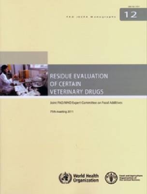 Residue evaluation of certain veterinary drugs -  Joint FAO/WHO Expert Committee on Food Additives,  Food and Agriculture Organization,  World Health Organization