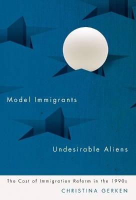 Model Immigrants and Undesirable Aliens - Christina Gerken