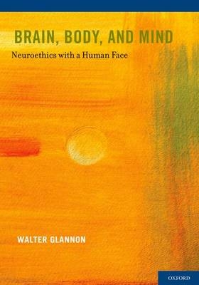 Brain, Body, and Mind -  Walter Glannon