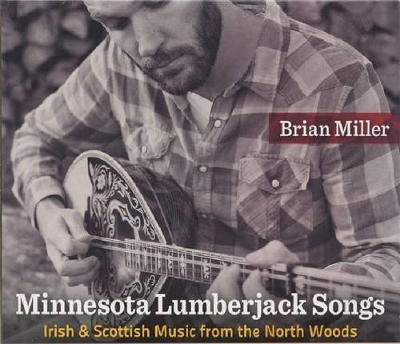 Minnesota Lumberjack Songs - Miller Brian