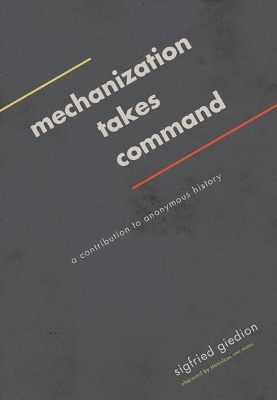 Mechanization Takes Command - Sigfried Giedion