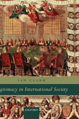 Legitimacy in International Society -  Ian Clark