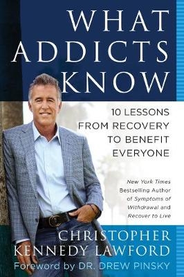 What Addicts Know - Christopher Kennedy Lawford