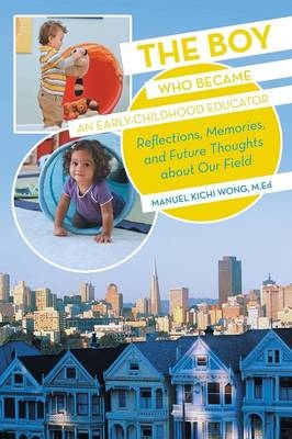 The Boy Who Became an Early-Childhood Educator - Manuel Kichi Wong M Ed