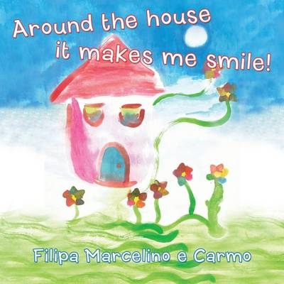 Around the House It Makes Me Smile! - Filipa Marcelino E Carmo