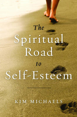 Spiritual Road to Self-Esteem - Kim Michaels