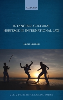 Intangible Cultural Heritage in International Law - Lucas Lixinski