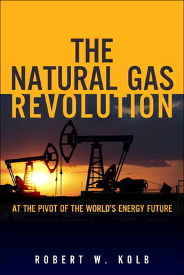 The Natural Gas Revolution - Robert W. Kolb