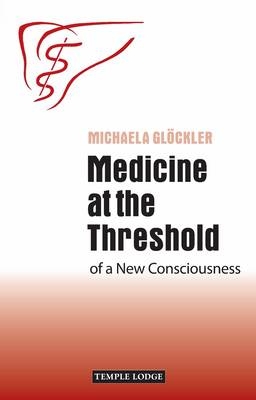 Medicine at the Threshold - Michaela Glockler