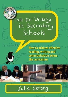 Talk for Writing in Secondary Schools: How to Achieve Effective Reading, Writing and Communication Across the Curriculum, with DVD - Julia Strong