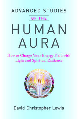 Advanced Studies of the Human Aura - David Christopher Lewis