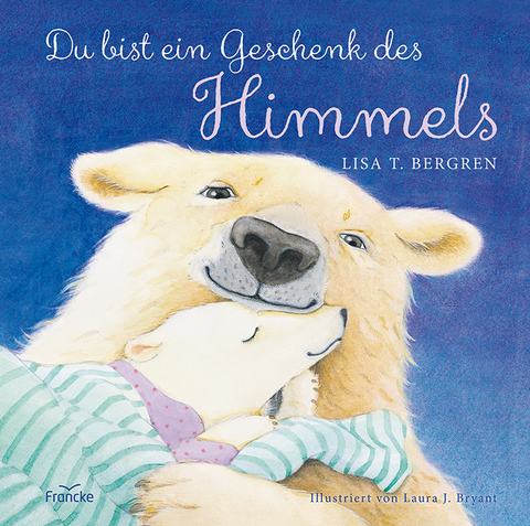 Du bist ein Geschenk des Himmels - Lisa T. Bergren