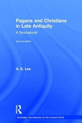 Pagans and Christians in Late Antiquity -  A. D. Lee