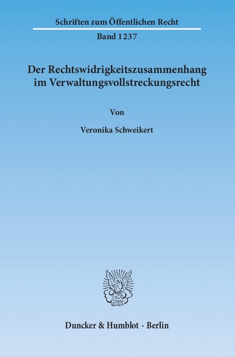 Der Rechtswidrigkeitszusammenhang im Verwaltungsvollstreckungsrecht. - Veronika Schweikert