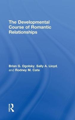 The Developmental Course of Romantic Relationships - Brian G. Ogolsky, Sally A. Lloyd, Rodney M. Cate