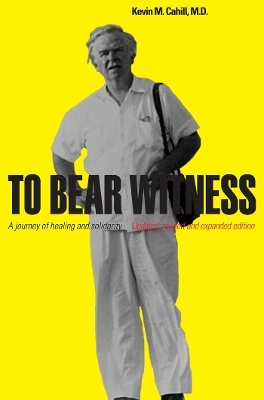 To Bear Witness - Kevin M. Cahill M.D.