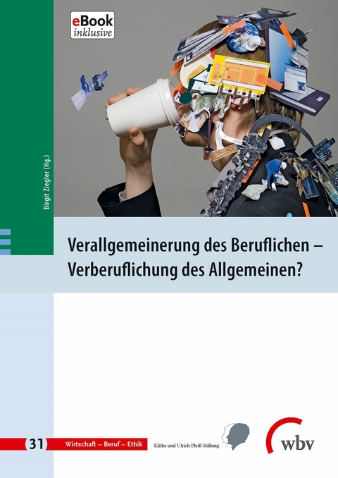 Verallgemeinerung des Beruflichen - Verberuflichung des Allgemeinen? - 