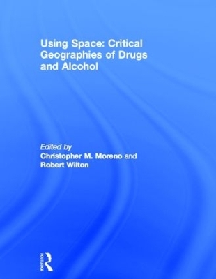 Using Space: Critical Geographies of Drugs and Alcohol - 