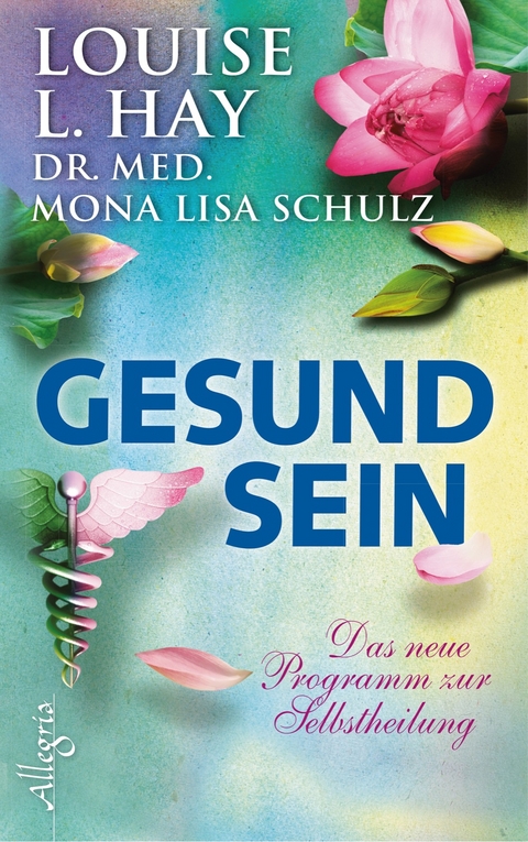 Gesund Sein - Louise L. Hay, Mona Lisa Schulz