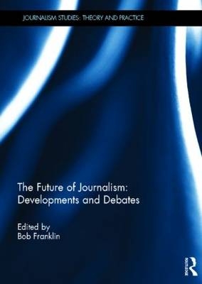 The Future of Journalism: Developments and Debates - 