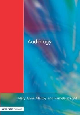 Audiology -  Pamela Knight,  Mary Anne Maltby