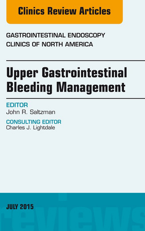 Upper Gastrointestinal Bleeding Management, An Issue of Gastrointestinal Endoscopy Clinics -  John R. Saltzman