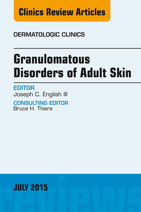 Granulomatous Disorders of Adult Skin, An Issue of Dermatologic Clinics -  Joseph C. English III