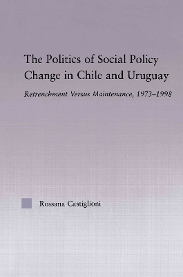 The Politics of Social Policy Change in Chile and Uruguay - Rossana Castiglioni Nunez