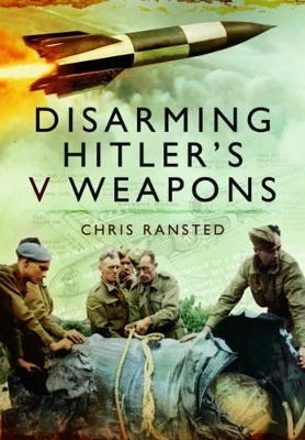 Disarming Hitler's V Weapons - Chris Ransted