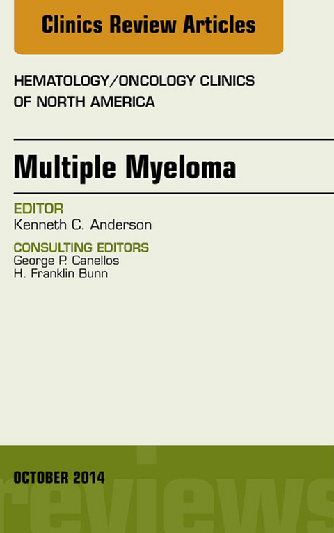 Multiple Myeloma, An Issue of Hematology/Oncology Clinics -  Kenneth C. Anderson