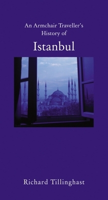 An Armchair Traveller's History of Istanbul - Richard Tillinghast