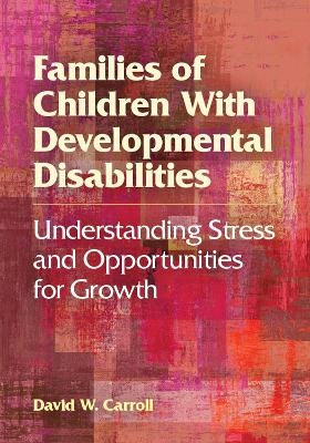 Families of Children With Developmental Disabilities - David W. Carroll