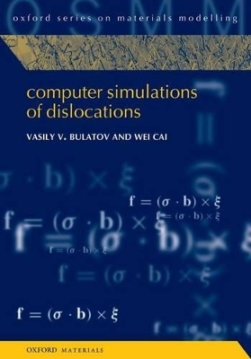 Computer Simulations of Dislocations - Vasily Bulatov, Wei Cai