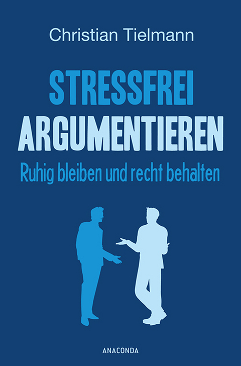 Stressfrei argumentieren - Christian Tielmann