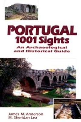 Portugal, 1001 Sights - M.Sheridan Lea, James M. Anderson