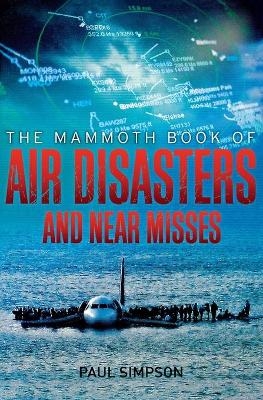 The Mammoth Book of Air Disasters and Near Misses - 