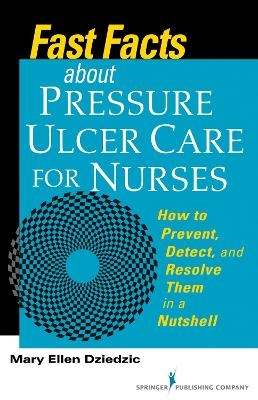 Fast Facts about Pressure Ulcer Care for Nurses - Mary Ellen Dziedzic