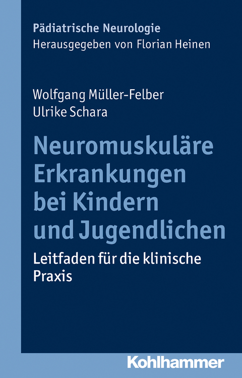 Neuromuskuläre Erkrankungen bei Kindern und Jugendlichen - Wolfgang Müller-Felber, Ulrike Schara